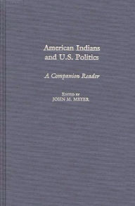 Title: American Indians and U.S. Politics: A Companion Reader, Author: John Meyer