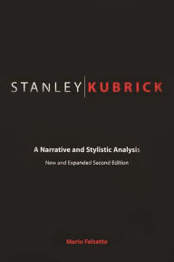 Title: Stanley Kubrick: A Narrative and Stylistic Analysis / Edition 2, Author: Mario Falsetto
