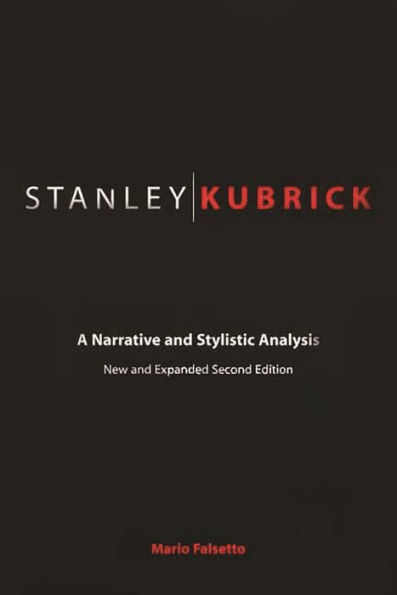 Stanley Kubrick: A Narrative and Stylistic Analysis / Edition 2