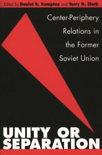 Unity or Separation: Center-Periphery Relations in the Former Soviet Union