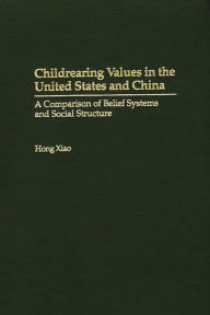 Title: Childrearing Values in the United States and China: A Comparison of Belief Systems and Social Structure, Author: Bloomsbury Academic
