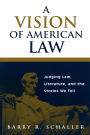 A Vision of American Law: Judging Law, Literature, and the Stories We Tell