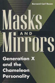 Title: Masks and Mirrors: Generation X and the Chameleon Personality, Author: Bernard Rosen