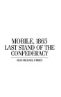 Mobile, 1865: Last Stand of the Confederacy