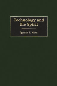 Title: Technology and the Spirit, Author: Ignacio L. Gotz