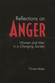 Title: Reflections on Anger: Women and Men in a Changing Society, Author: Christa Reiser