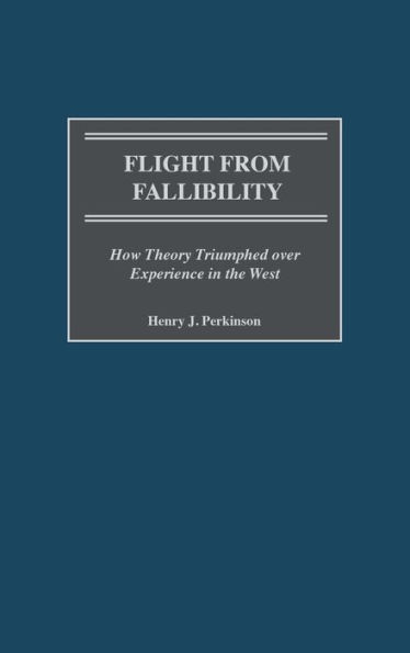 Flight from Fallibility: How Theory Triumphed over Experience in the West