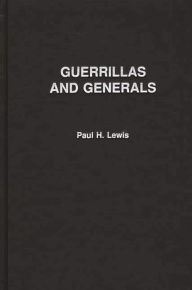 Title: Guerrillas and Generals: The Dirty War in Argentina, Author: Paul H. Lewis