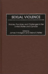 Title: Sexual Violence: Policies, Practices, and Challenges in the United States and Canada, Author: James F. Hodgson