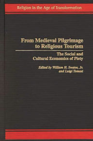 Title: From Medieval Pilgrimage to Religious Tourism: The Social and Cultural Economics of Piety, Author: William H. Swatos Jr.