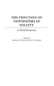 Title: The Function of Newspapers in Society: A Global Perspective, Author: Shannon E. Martin