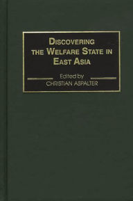 Title: Discovering the Welfare State in East Asia, Author: Christian Aspalter