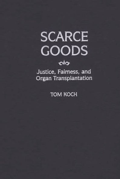 Scarce Goods: Justice, Fairness, and Organ Transplantation