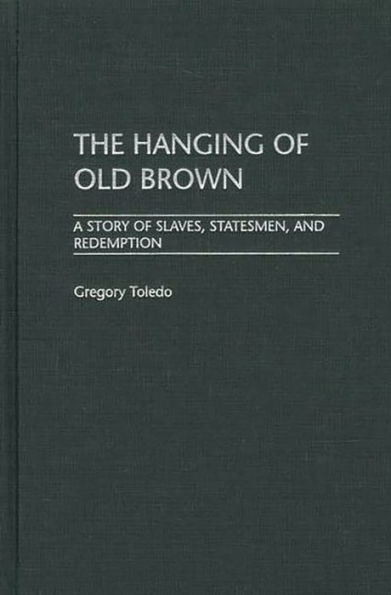 The Hanging of Old Brown: A Story Slaves, Statesmen, and Redemption