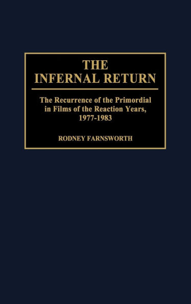 The Infernal Return: The Recurrence of the Primordial in Films of the Reaction Years, 1977-1983