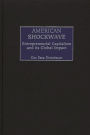 American Shockwave: Entrepreneurial Capitalism and Its Global Impact