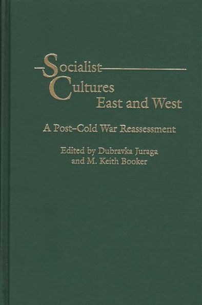 Socialist Cultures East and West: A Post-Cold War Reassessment