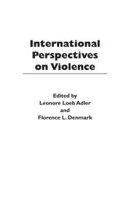 Title: International Perspectives on Violence, Author: Leonore Loeb Adler