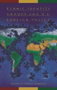 Title: Ethnic Identity Groups and U.S. Foreign Policy / Edition 1, Author: Thomas Ambrosio