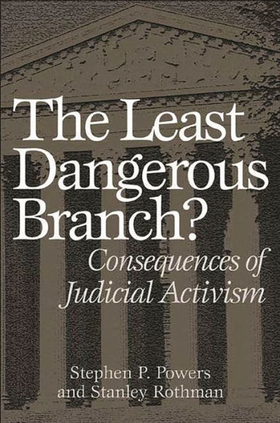 The Least Dangerous Branch?: Consequences of Judicial Activism / Edition 1