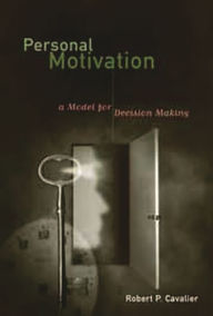 Title: Personal Motivation: A Model for Decision Making, Author: Robert P. Cavalier