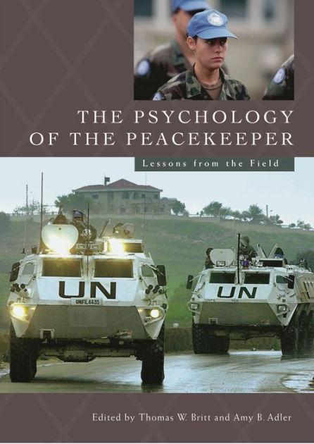 The Psychology of the Peacekeeper: Lessons from the Field by Thomas W ...