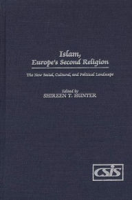Title: Islam, Europe's Second Religion: The New Social, Cultural, and Political Landscape, Author: Shireen T. Hunter