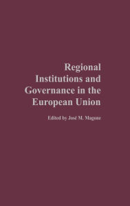 Title: Regional Institutions and Governance in the European Union, Author: Jose Magone