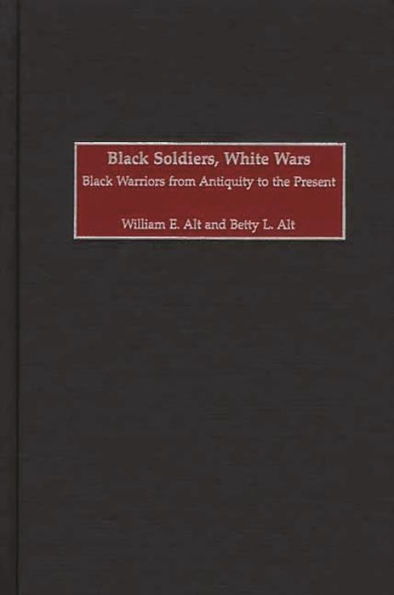 Black Soldiers, White Wars: Warriors from Antiquity to the Present