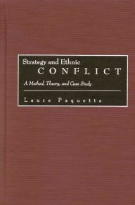 Title: Strategy and Ethnic Conflict: A Method, Theory, and Case Study, Author: Laure Paquette