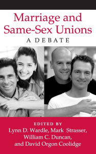 Title: Marriage and Same-Sex Unions: A Debate, Author: Lynn D. Wardle