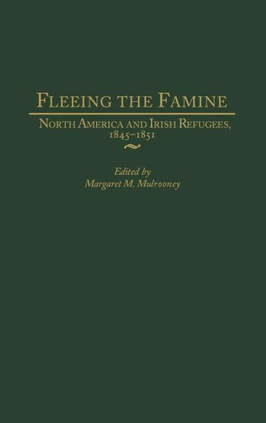 Fleeing the Famine: North America and Irish Refugees, 1845-1851