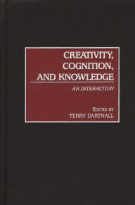 Title: Creativity, Cognition, and Knowledge: An Interaction, Author: Terry Dartnall