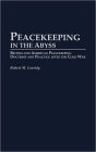 Peacekeeping in the Abyss: British and American Peacekeeping Doctrine and Practice after the Cold War