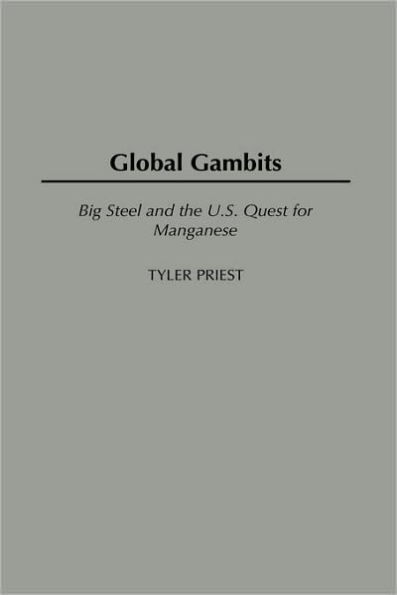 Global Gambits: Big Steel and the U.S. Quest for Manganese