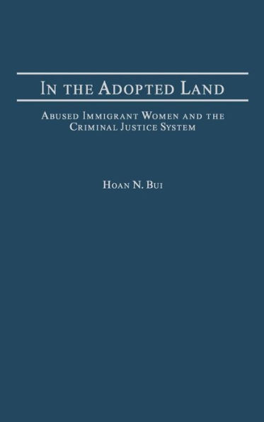 In the Adopted Land: Abused Immigrant Women and the Criminal Justice System