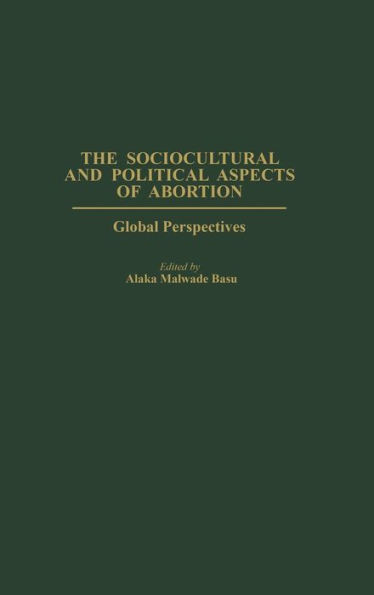 The Sociocultural and Political Aspects of Abortion: Global Perspectives