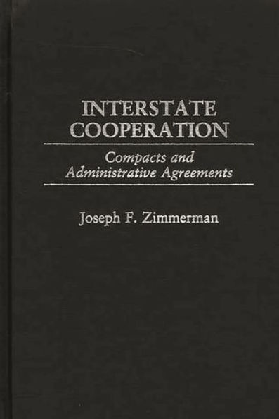 Interstate Cooperation: Compacts and Administrative Agreements / Edition 1