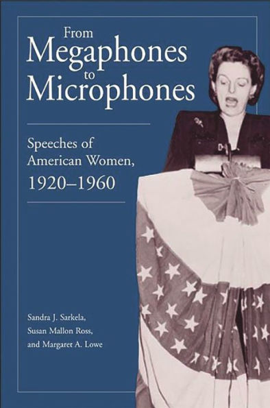 From Megaphones to Microphones: Speeches of American Women, 1920-1960 / Edition 1