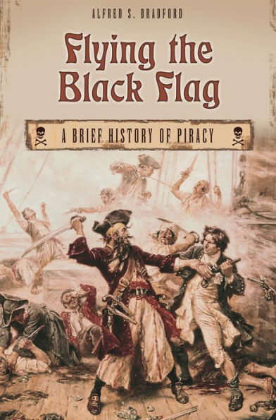 Flying the Black Flag: A Brief History of Piracy