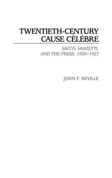 Twentieth-Century Cause Cèlébre: Sacco, Vanzetti, and the Press, 1920-1927