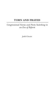 Title: Torn and Frayed: Congressional Norms and Party Switching in an Era of Reform, Author: Judd Choate