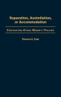 Separation, Assimilation, or Accommodation: Contrasting Ethnic Minority Policies