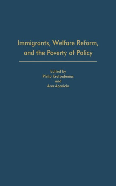 Immigrants, Welfare Reform, and the Poverty of Policy