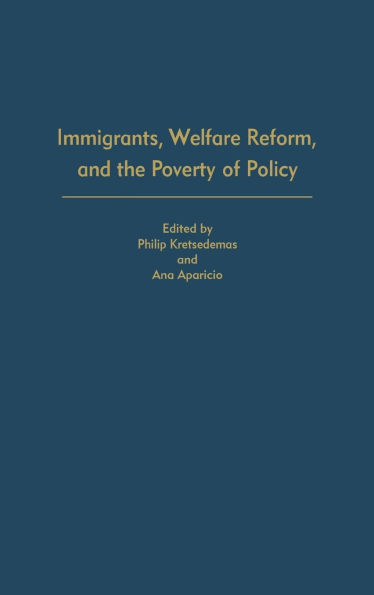 Immigrants, Welfare Reform, and the Poverty of Policy