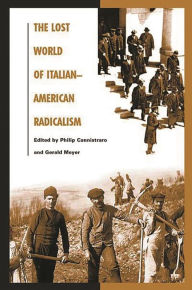 Title: The Lost World of Italian-American Radicalism, Author: Gerald Meyer