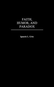 Title: Faith, Humor, and Paradox, Author: Ignacio L. Gotz