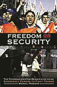 Title: Freedom or Security: The Consequences for Democracies Using Emergency Powers to Fight Terror, Author: Michael Freeman