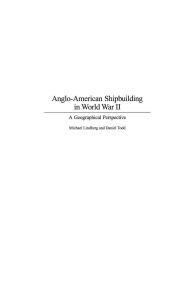 Title: Anglo-American Shipbuilding in World War II: A Geographical Perspective, Author: Michael Lindberg