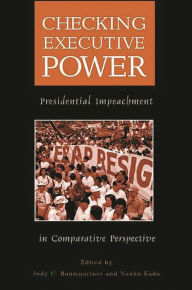 Title: Checking Executive Power: Presidential Impeachment in Comparative Perspective, Author: Jody C. Baumgartner